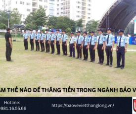 Làm thế nào để thăng tiến trong ngành bảo vệ?