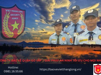 Bảng Báo Giá Công Ty Bảo Vệ Quận Gò Vấp – Giải pháp an ninh tối ưu cho mọi nhà