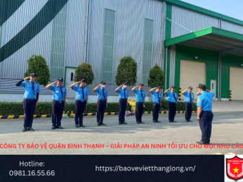 Bảng Báo Giá Công Ty Bảo Vệ Quận Bình Thạnh – Giải pháp an ninh tối ưu cho mọi nhu cầu