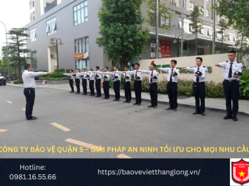 Bảng báo giá công ty bảo vệ quận 5 – Giải pháp an ninh tối ưu cho mọi nhu cầu