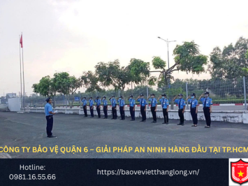 Bảng Báo Giá Công Ty Bảo Vệ Quận 6 – Giải Pháp An Ninh Hàng Đầu Tại TP.HCM