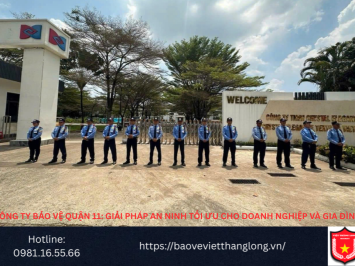 Bảng Báo Giá Công Ty Bảo Vệ Quận 11: Giải pháp an ninh tối ưu cho doanh nghiệp và gia đình